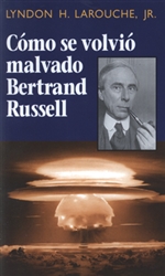 CÃ³mo se volviÃ³ malvado Bertrand Russell<br><span style="font-size:75%;">por Lyndon H. LaRouche, Jr.</span>