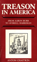 Treason in America:<br>From Aaron Burr to Averell Harriman<br><span style="font-size:75%;">by Anton Chaitkin</span>