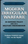 Modern Irregular Warfare<br><span font-size="75%">In Defense Policy and as a Military Phenomenon<br>by Professor Friedrich August, Frhr. von der Heydte</span>